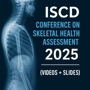 ISCD Conference on Skeletal Health Assessment 2025 (Videos + Slides)