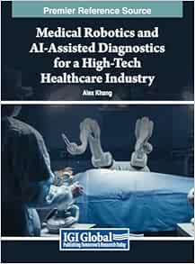 Medical Robotics and AI-Assisted Diagnostics for a High-Tech Healthcare Industry (Original PDF from Publisher)