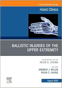 Ballistic Injuries of the Upper Extremity, An Issue of Hand Clinics (The Clinics: Orthopedics, Volume 41-3) (Original PDF from Publisher)