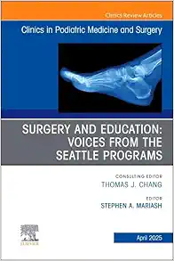 Surgery and Education: Voices from the Seattle Programs, An issue of Clinics in Podiatric Medicine and Surgery (Volume 42-2) (The Clinics: Orthopedics, Volume 42-2) (True PDF from Publisher)