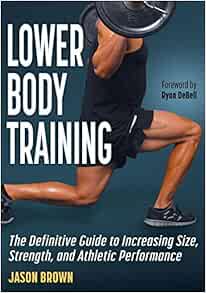 Lower Body Training: The Definitive Guide to Increasing Size, Strength, and Athletic Performance (Original PDF from Publisher)