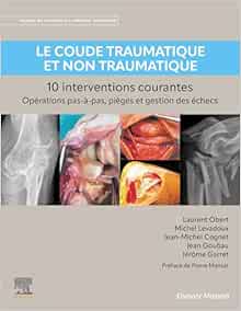 Le coude traumatique et non traumatique – 10 interventions courantes: Manuel de chirurgie du membre supérieur (True PDF from Publisher)