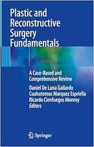 Plastic and Reconstructive Surgery Fundamentals: A Case-Based and Comprehensive Review (Original PDF from Publisher)