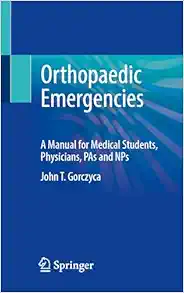 Orthopaedic Emergencies: A Manual for Medical Students, Physicians, PAs and NPs (Original PDF from Publisher)