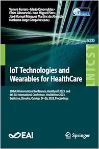 IoT Technologies and Wearables for HealthCare (Lecture Notes of the Institute for Computer Sciences, Social Informatics and Telecommunications Engineering) (Original PDF from Publisher)
