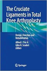 The Cruciate Ligaments in Total Knee Arthroplasty: Design, Function and Rehabilitation (Original PDF from Publisher)