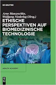 Ethische Perspektiven auf Biomedizinische Technologie (Health Academy, 3) (German Edition) (Original PDF from Publisher)