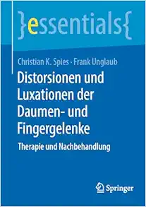 Distorsionen und Luxationen der Daumen- und Fingergelenke: Therapie und Nachbehandlung (essentials) (German Edition) (Original PDF from Publisher)
