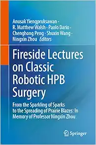 Fireside Lectures on Classic Robotic HPB Surgery: From the Sparkling of Sparks to the Spreading of Prairie Blazes: In Memory of Prof. Ningxin Zhou (Original PDF from Publisher)