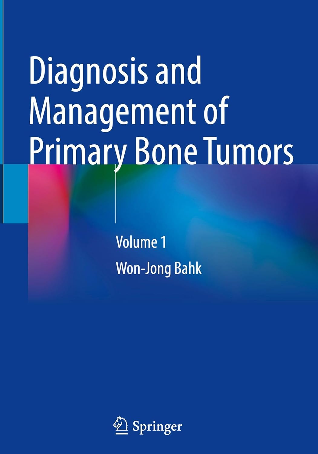 Diagnosis and Management of Primary Bone Tumors: Volume 1 (Original PDF from Publisher)