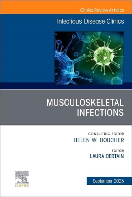 Musculoskeletal Infections, An Issue of Infectious Disease Clinics of North America (Volume 39-3) (The Clinics: Internal Medicine, Volume 39-3) (True PDF from Publisher)